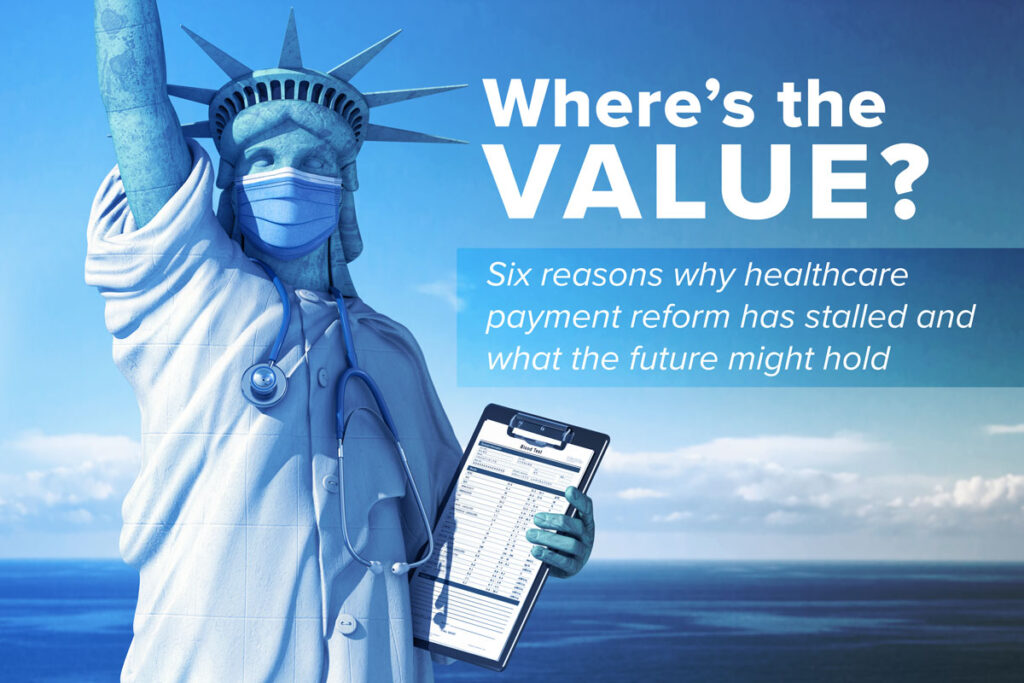 Repost: Where’s the Value? Six reasons why healthcare payment reform has stalled.